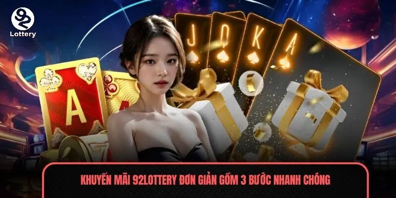 Khuyến mãi 92Lottery đơn giản gồm 3 bước nhanh chóng